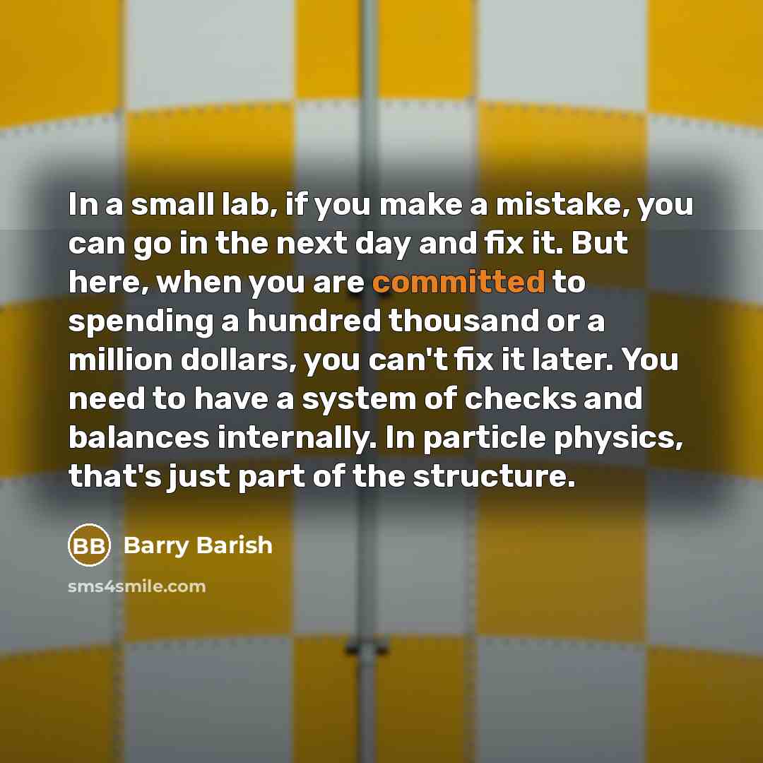 “In a small lab, if you make a mistake, you…” quote by Barry Barish
