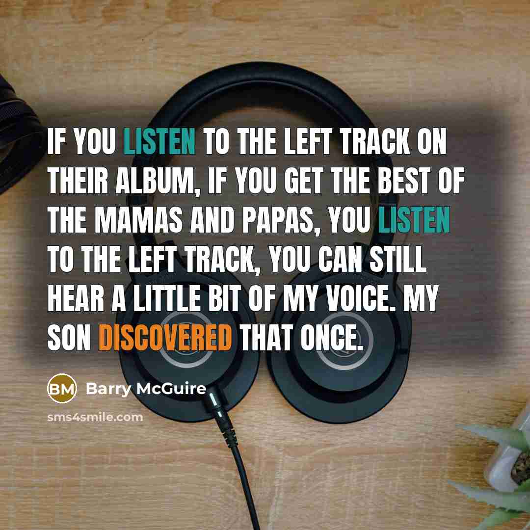 “If you listen to the left track on their album,…” quote by Barry McGuire