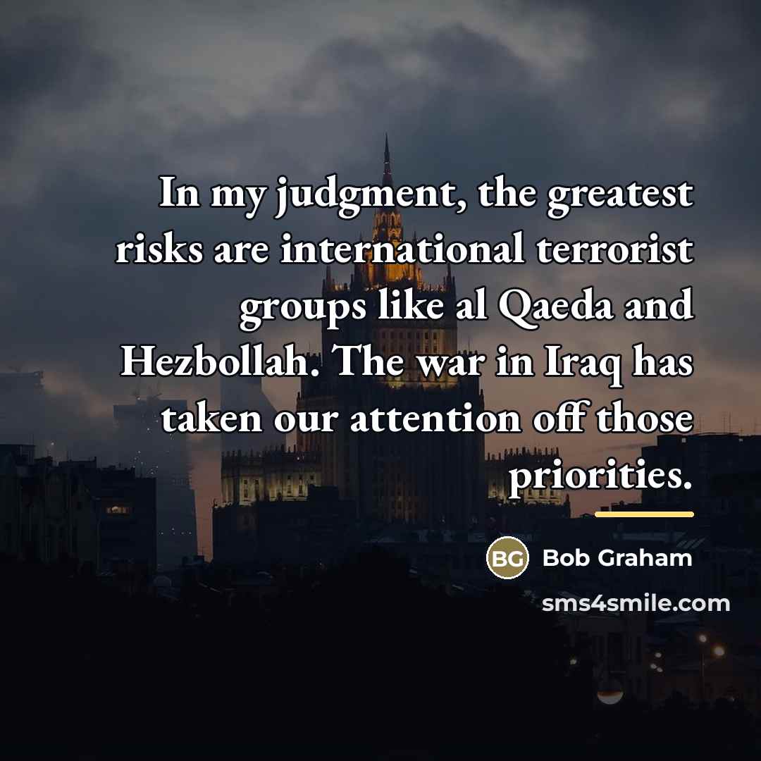 “In my judgment, the greatest risks are international terrorist groups…” quote by Bob Graham