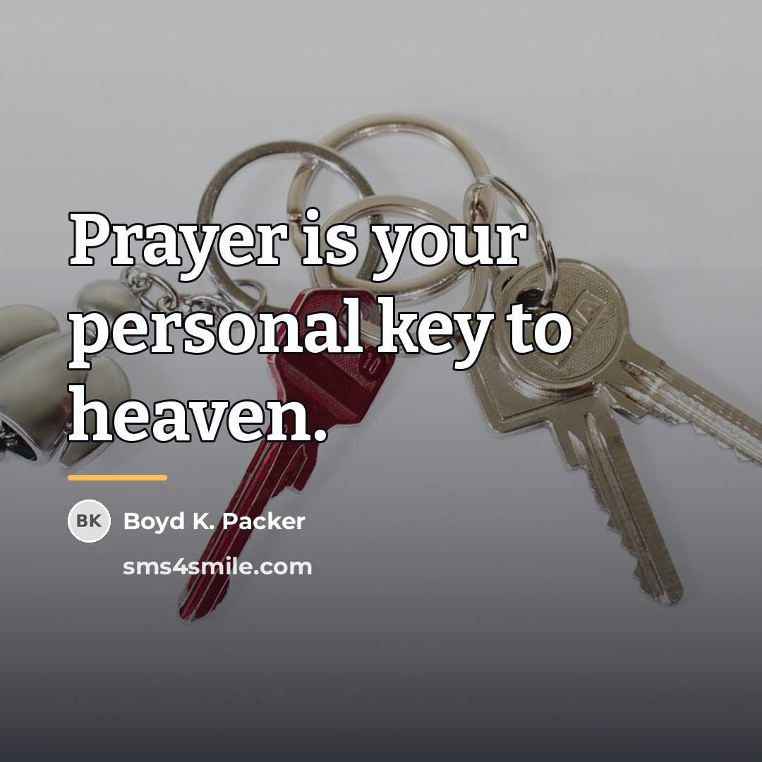 “Prayer is your personal key to heaven.…” quote by Boyd K. Packer