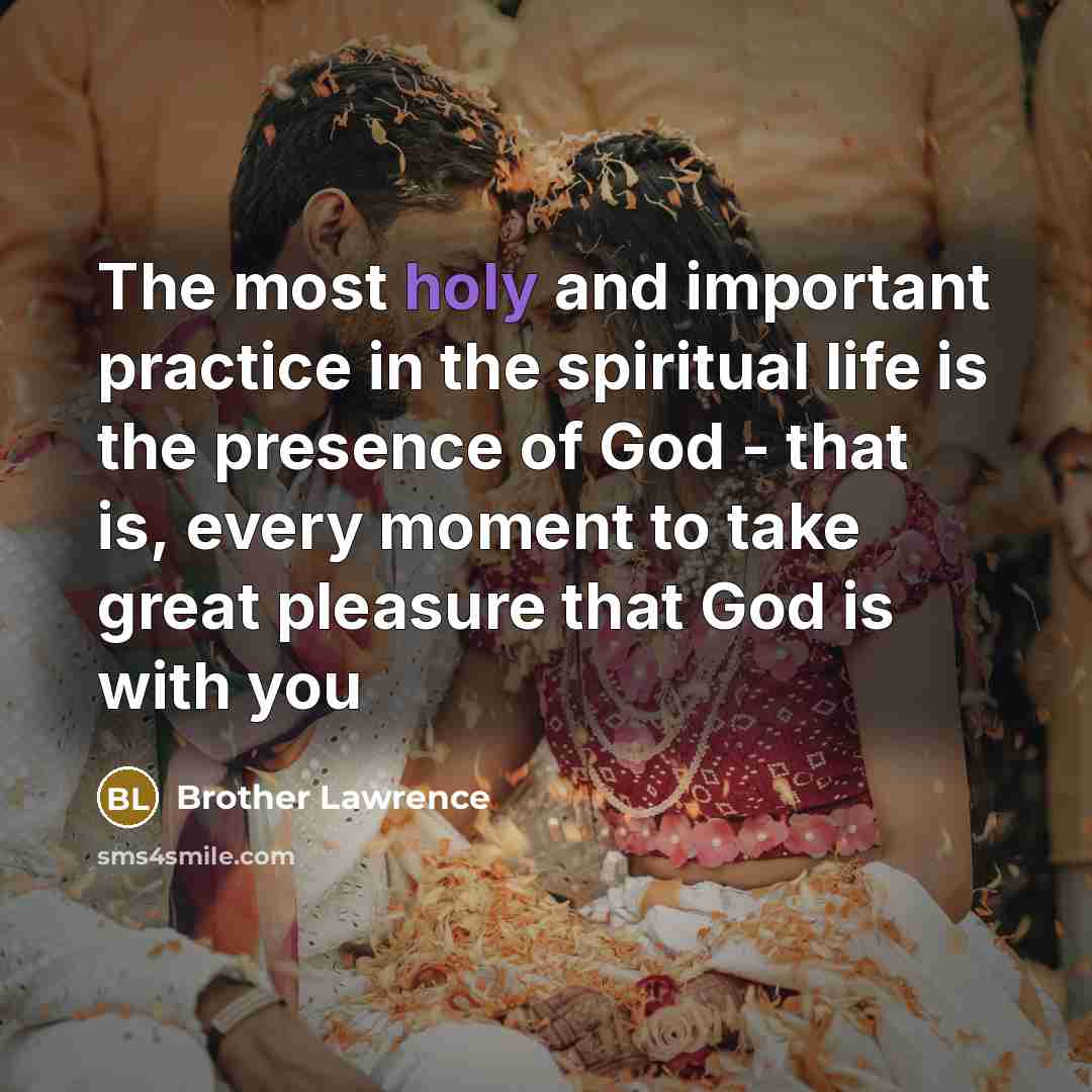 “The most holy and important practice in the spiritual life…” quote by Brother Lawrence