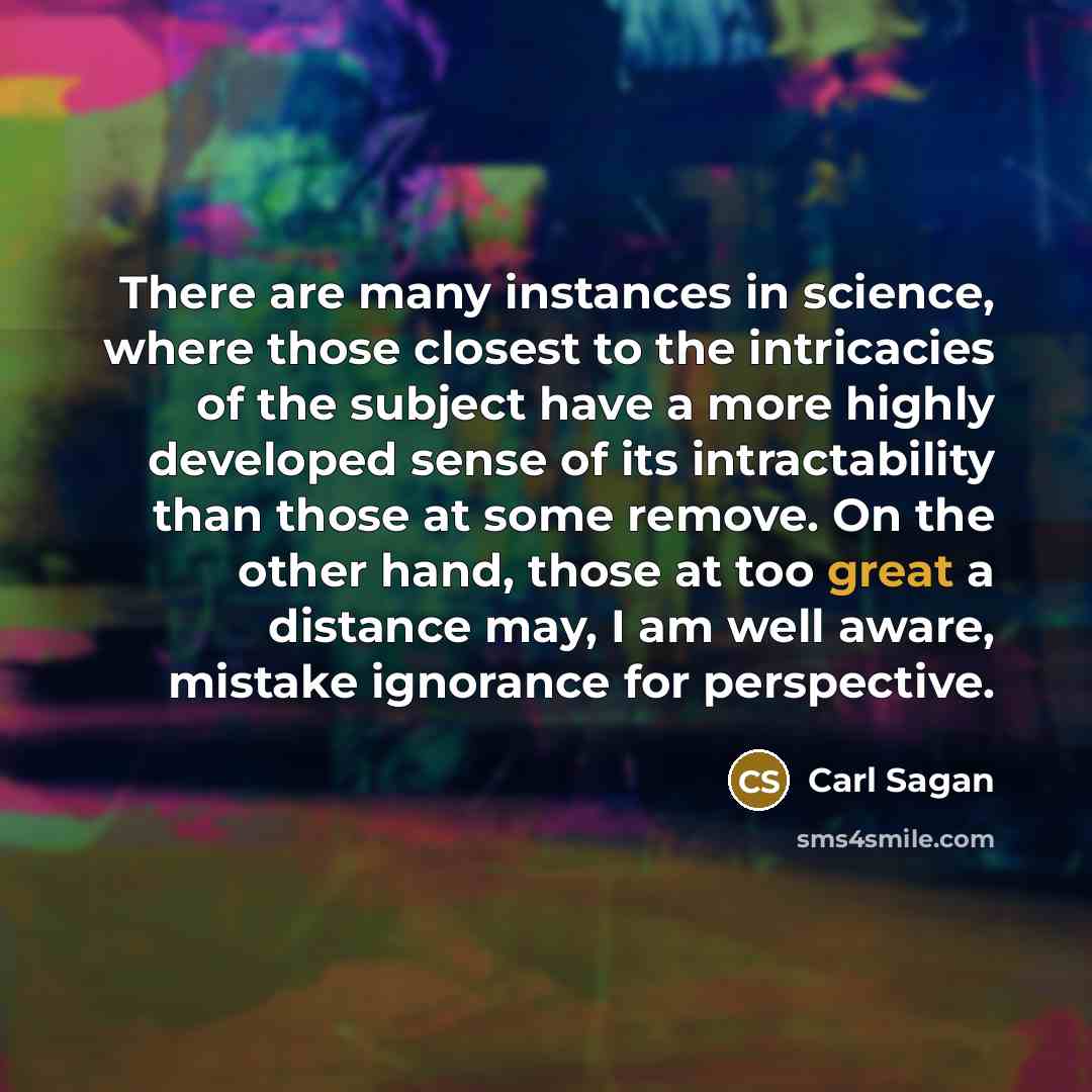 “There are many instances in science, where those closest to…” quote by Carl Sagan