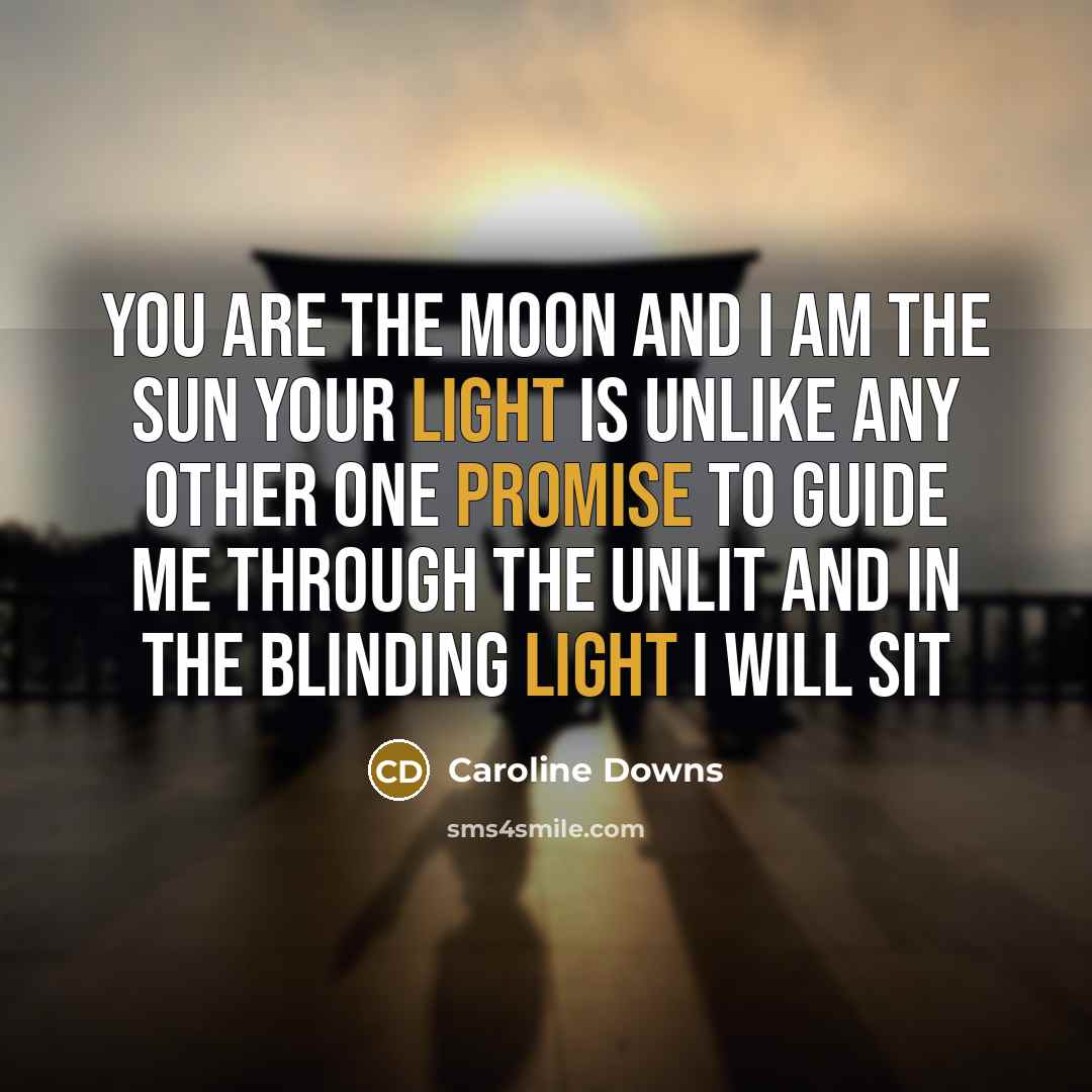 “You are the moon and I am the sun Your…” quote by Caroline Downs