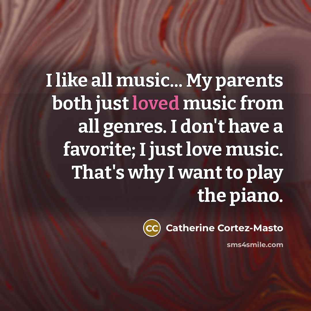 “I like all music... My parents both just loved music…” quote by Catherine Cortez-Masto