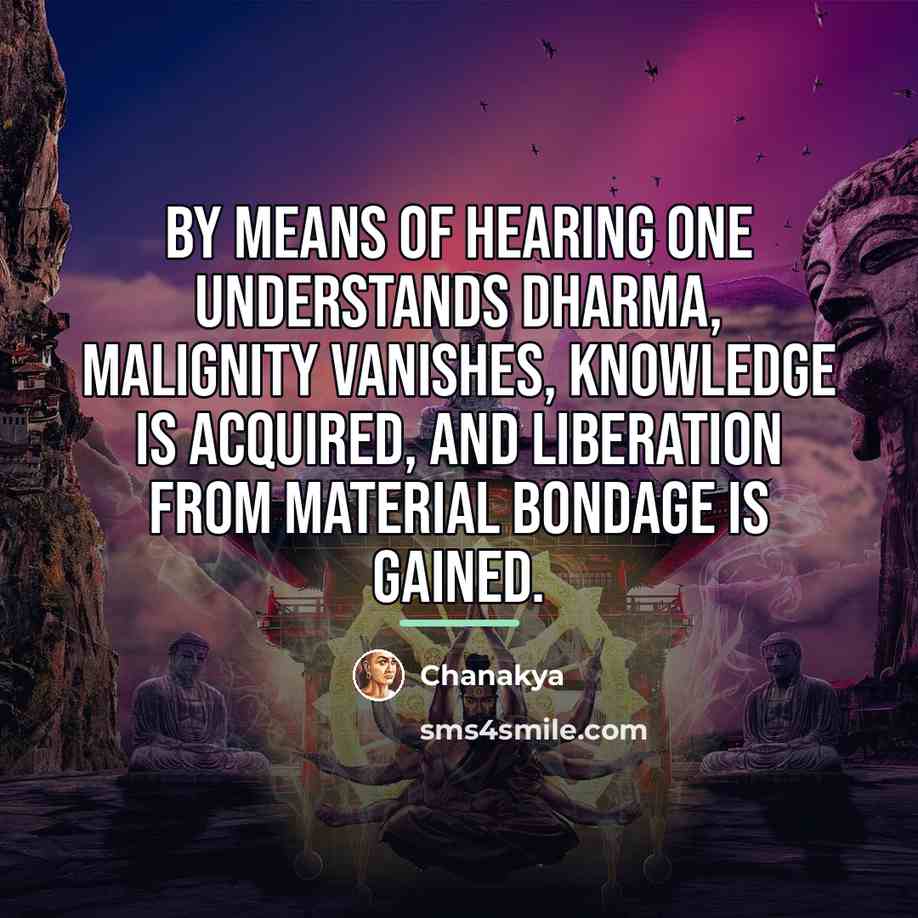 “By means of hearing one understands dharma, malignity vanishes, knowledge…” quote by Chanakya