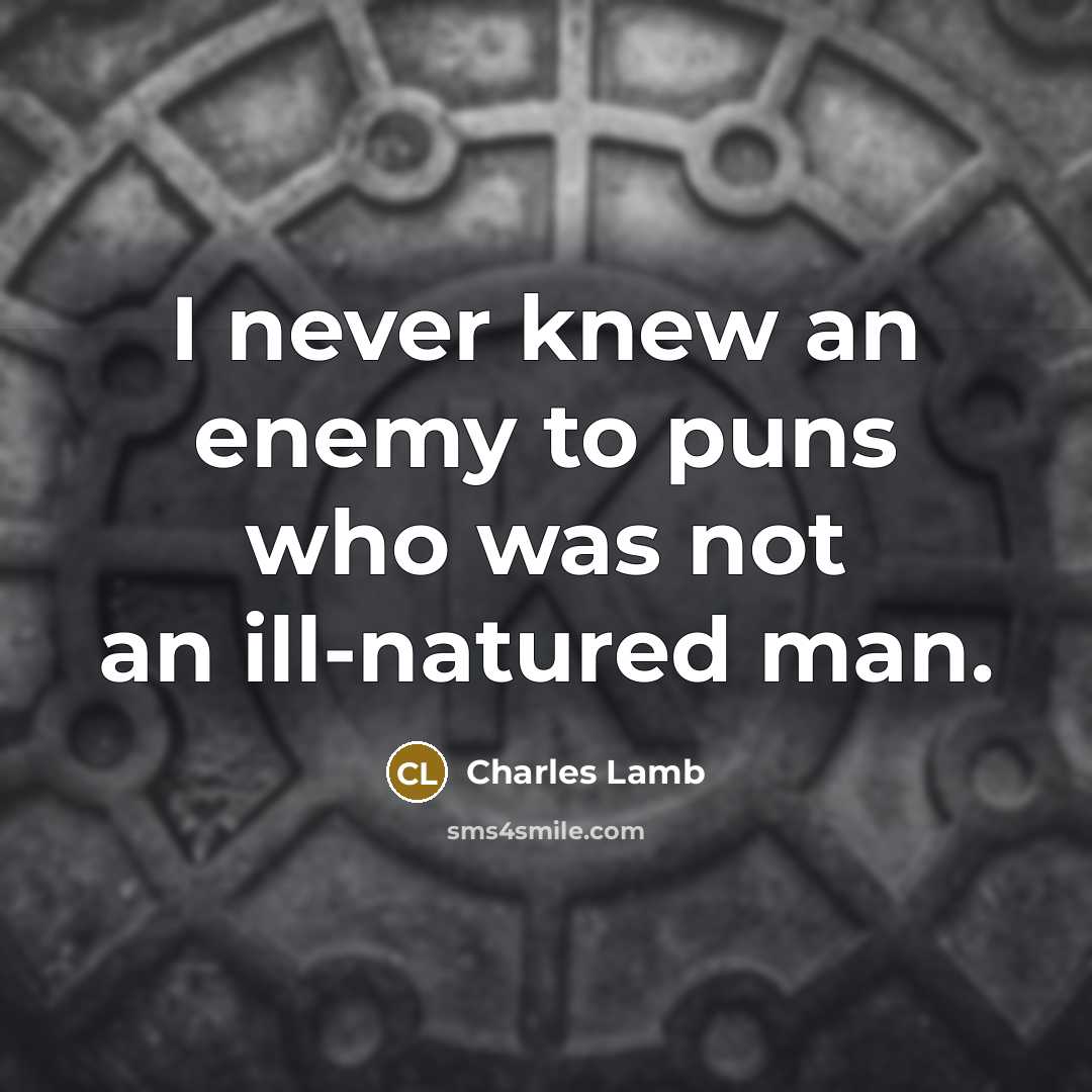 “I never knew an enemy to puns who was not…” quote by Charles Lamb