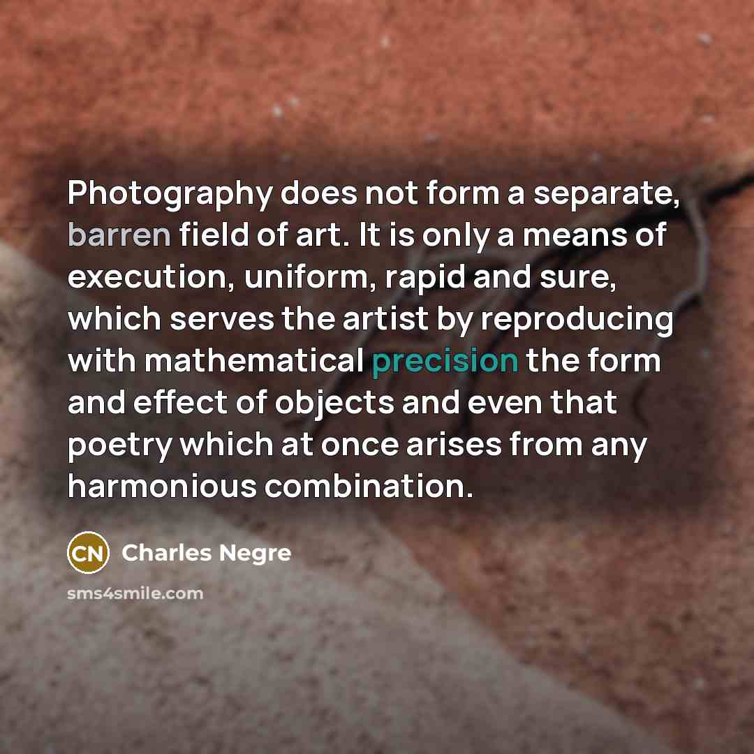 “Photography does not form a separate, barren field of art.…” quote by Charles Negre