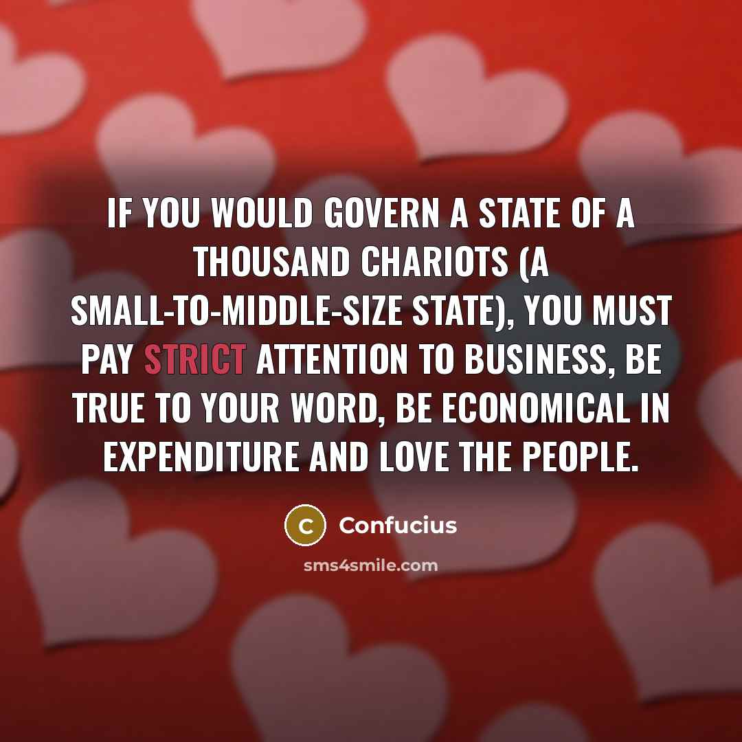 “If you would govern a state of a thousand chariots…” quote by Confucius