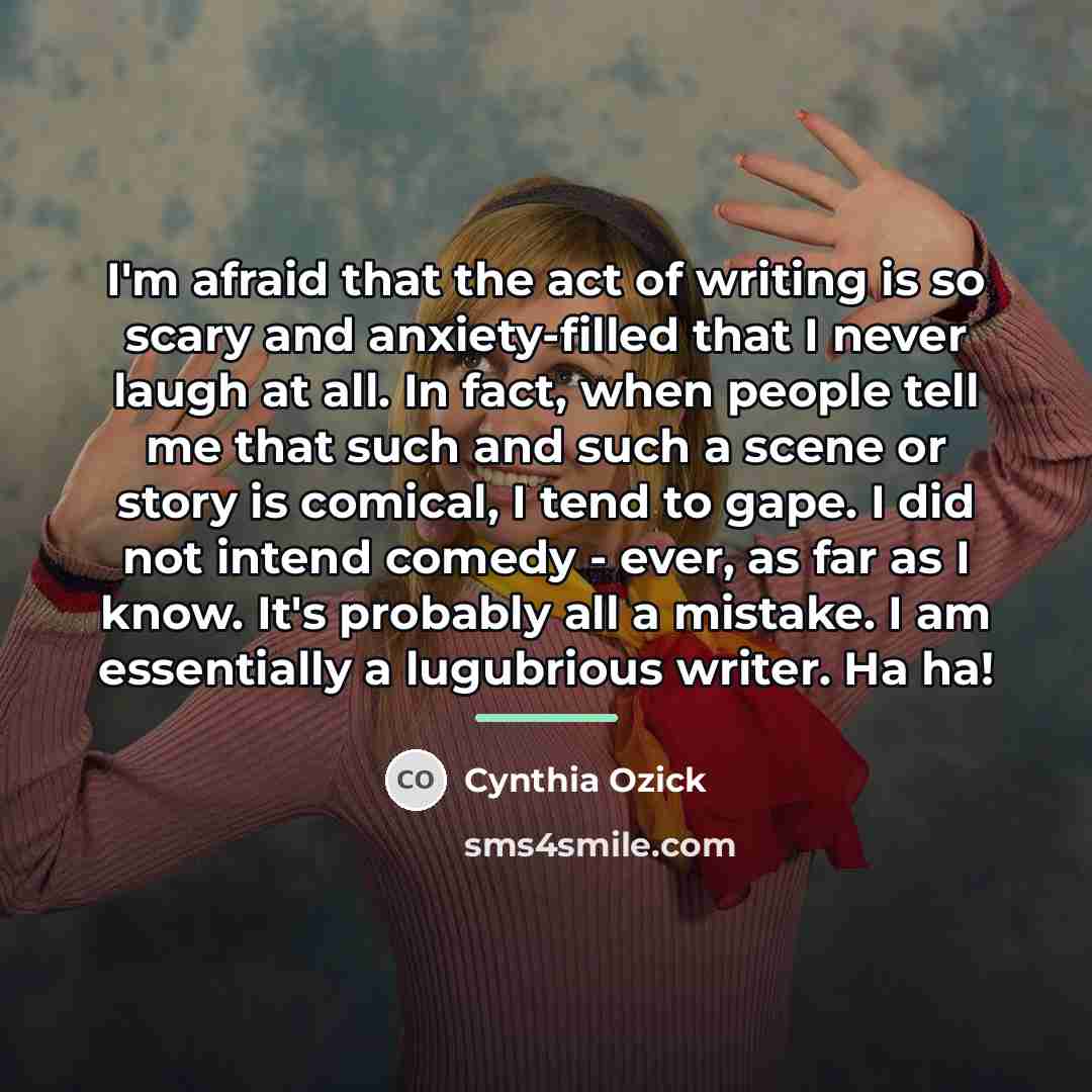 “I'm afraid that the act of writing is so scary…” quote by Cynthia Ozick