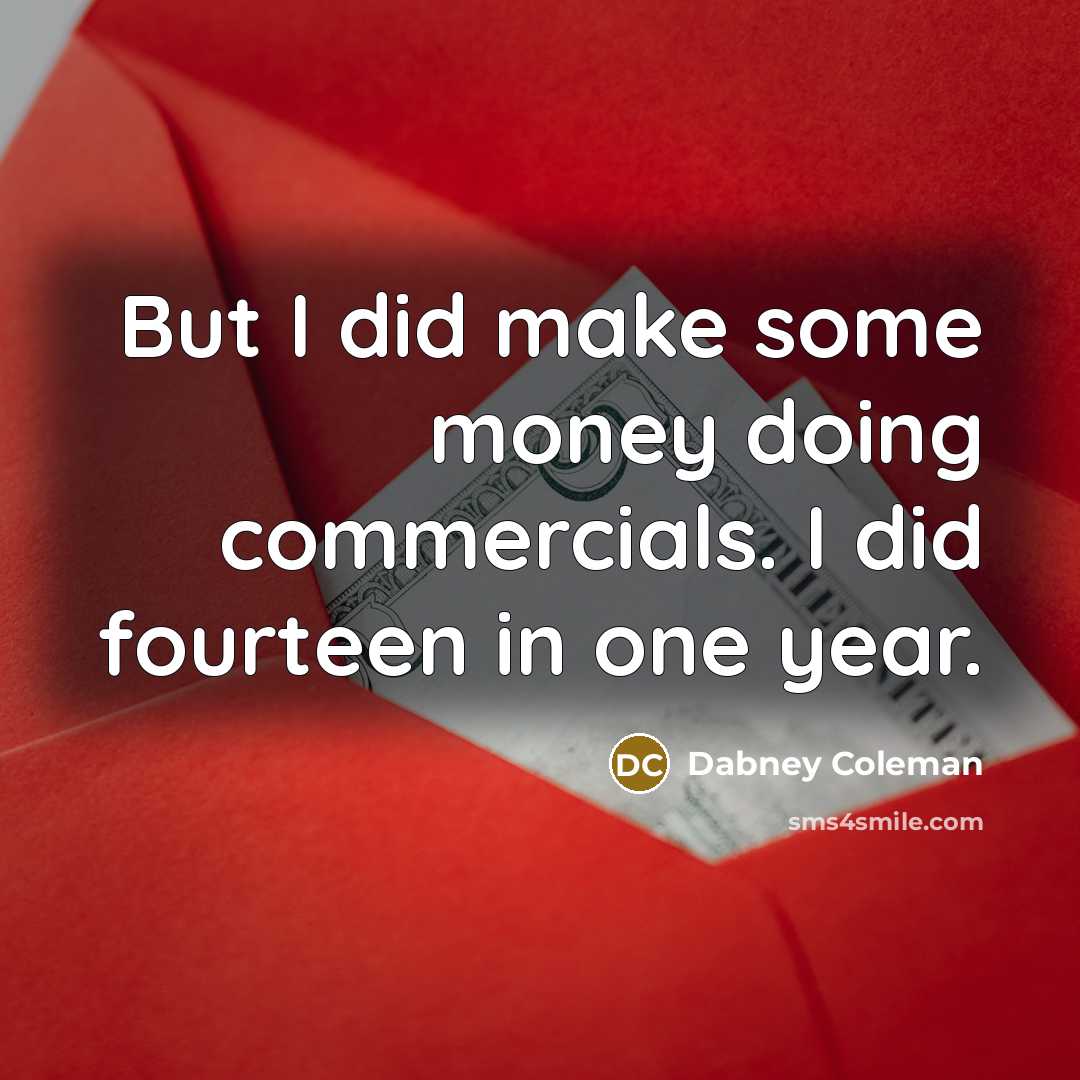 “But I did make some money doing commercials. I did…” quote by Dabney Coleman