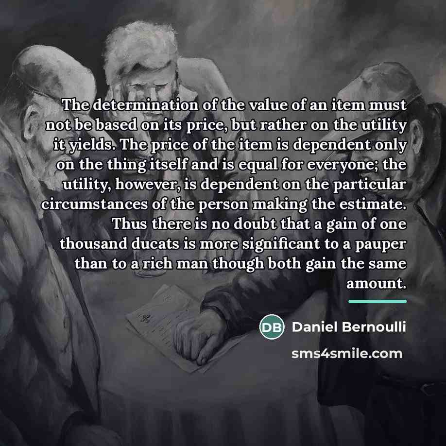 “The determination of the value of an item must not…” quote by Daniel Bernoulli