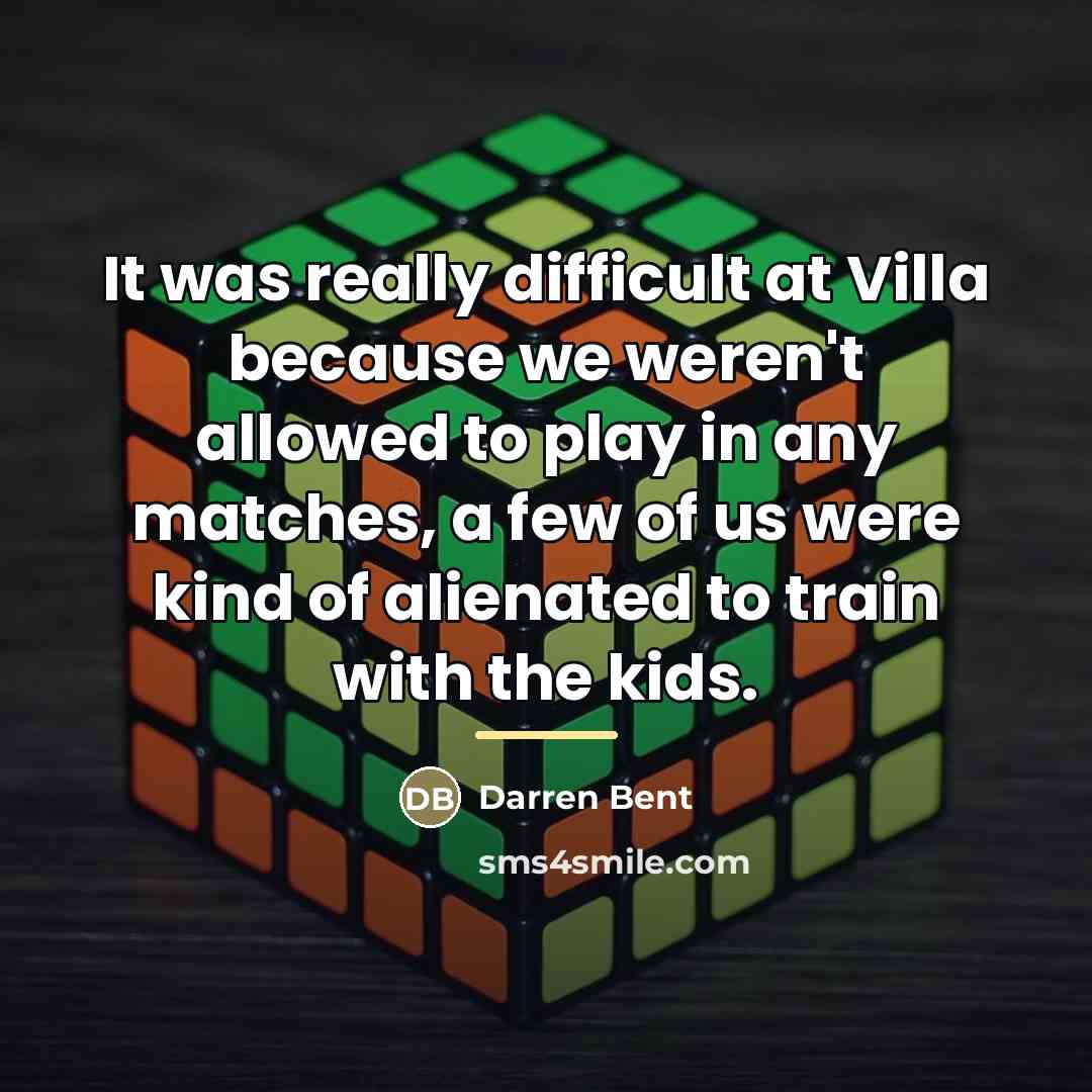 “It was really difficult at Villa because we weren't allowed…” quote by Darren Bent