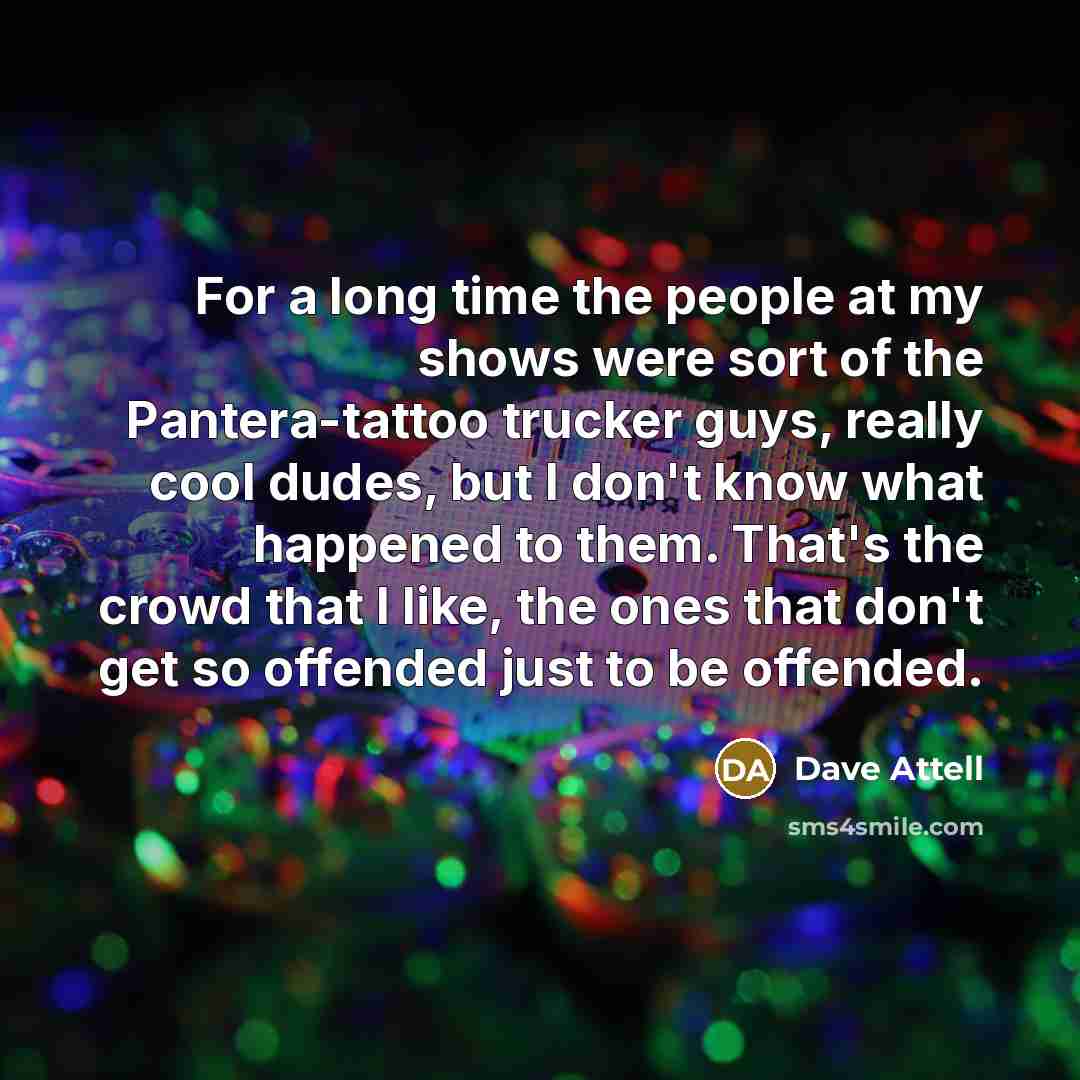 “For a long time the people at my shows were…” quote by Dave Attell