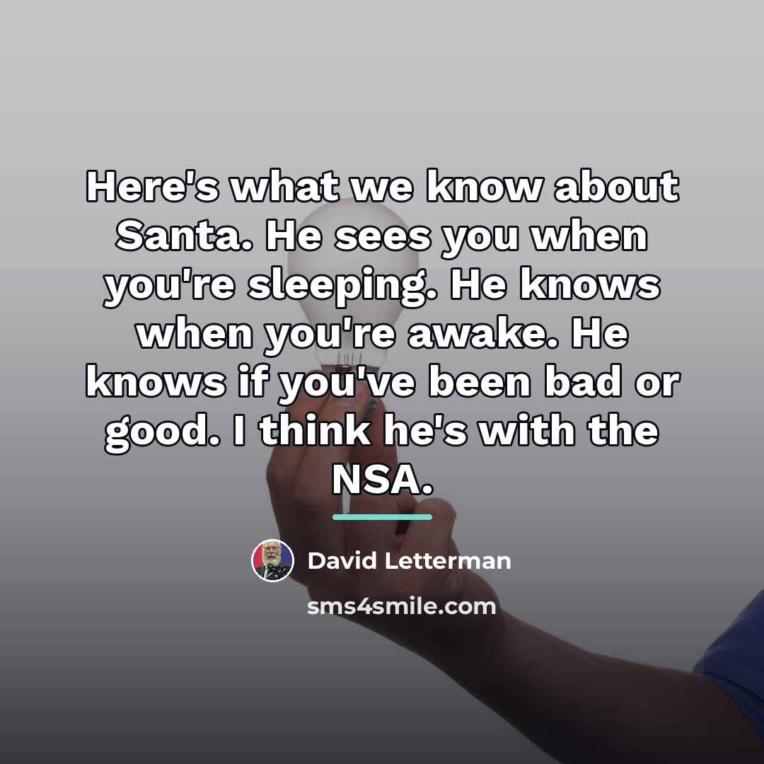 “Here's what we know about Santa. He sees you when…” quote by David Letterman
