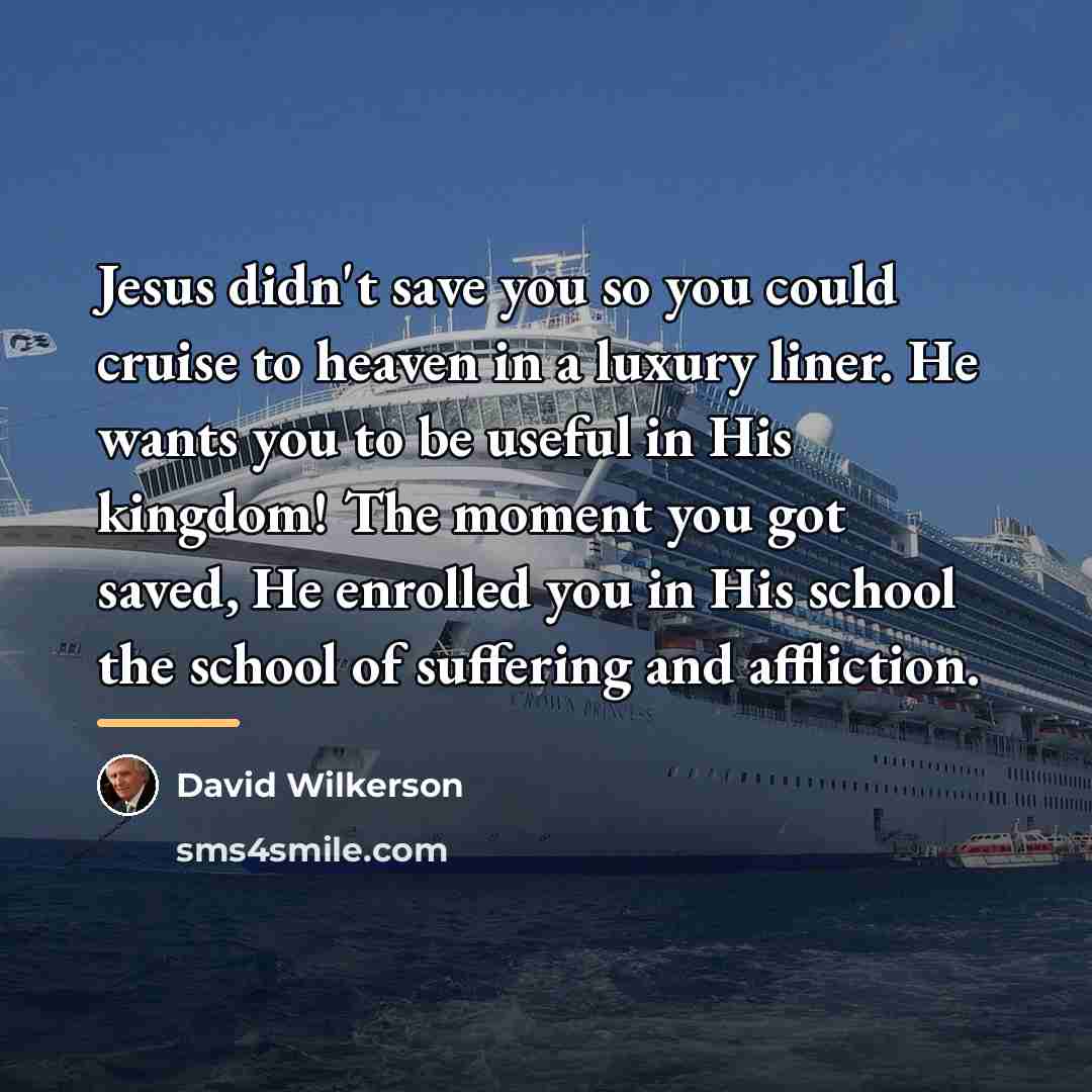 “Jesus didn't save you so you could cruise to heaven…” quote by David Wilkerson