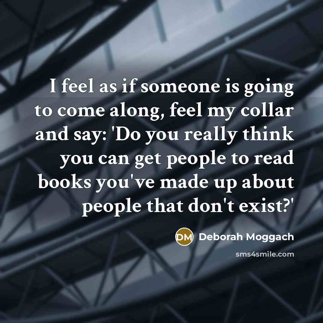 “I feel as if someone is going to come along,…” quote by Deborah Moggach