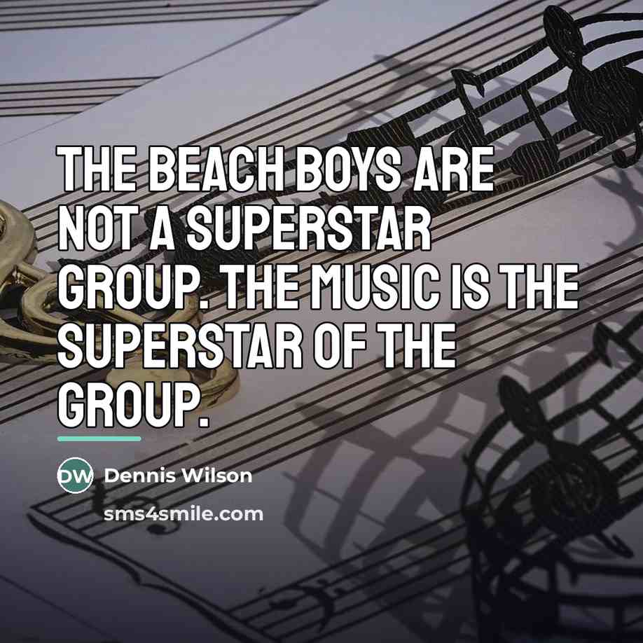 “The Beach Boys are not a superstar group. The music…” quote by Dennis Wilson