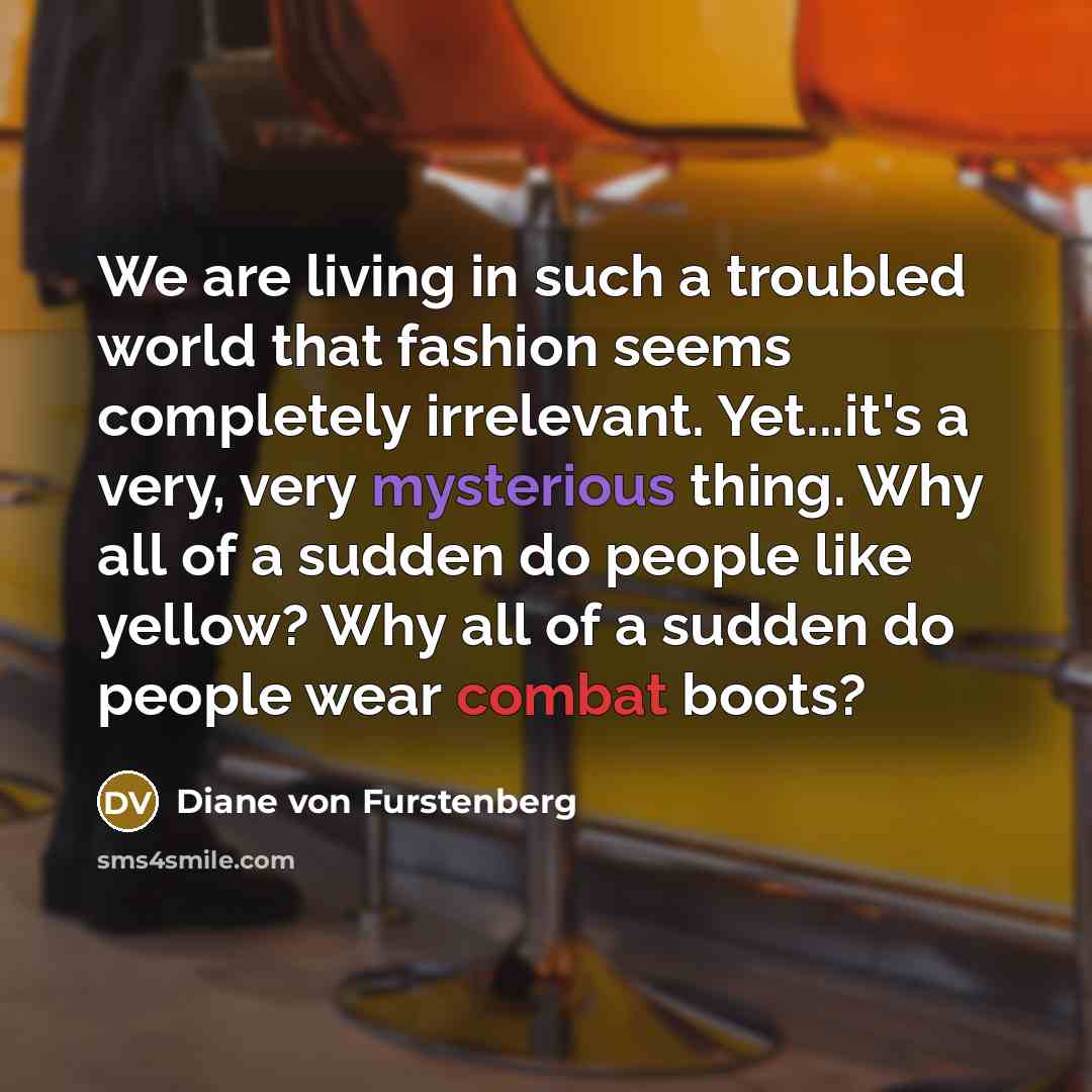 “We are living in such a troubled world that fashion…” quote by Diane von Furstenberg