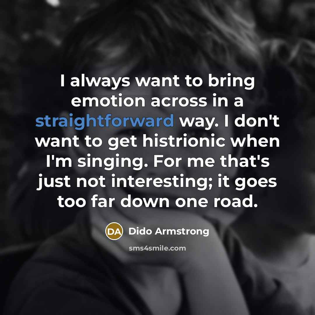 “I always want to bring emotion across in a straightforward…” quote by Dido Armstrong