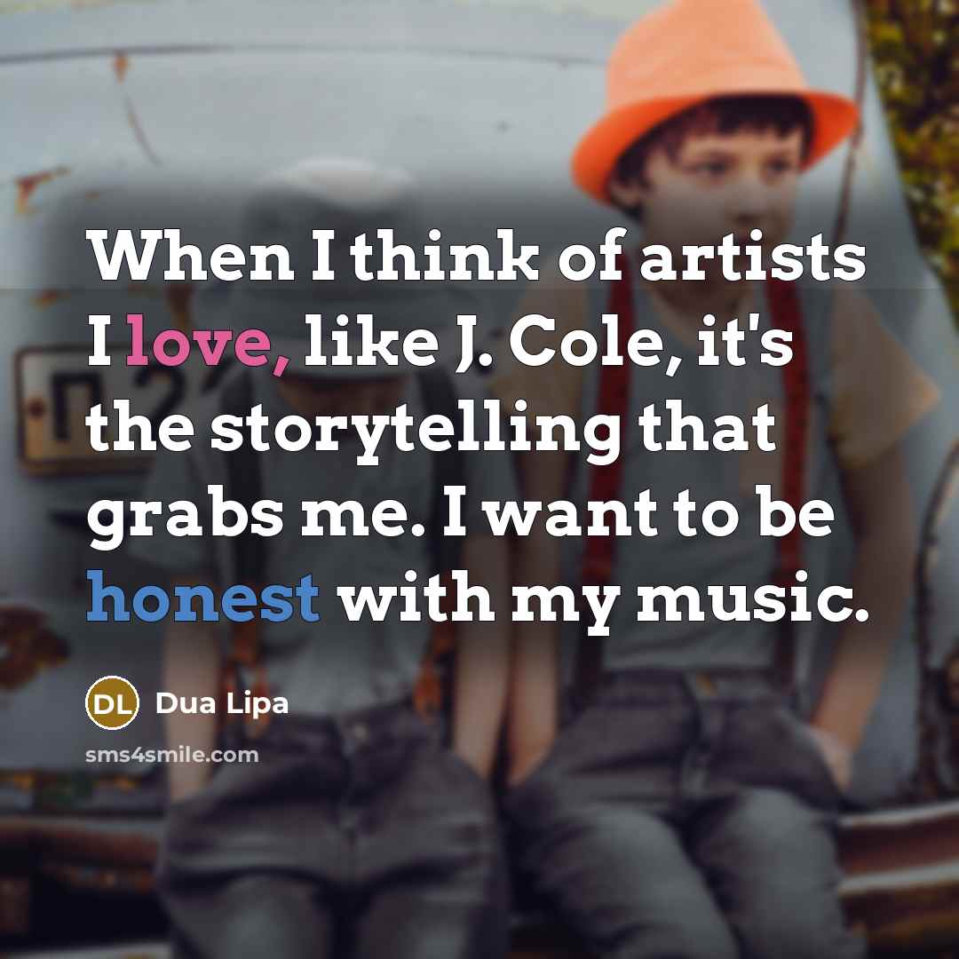 “When I think of artists I love, like J. Cole,…” quote by Dua Lipa