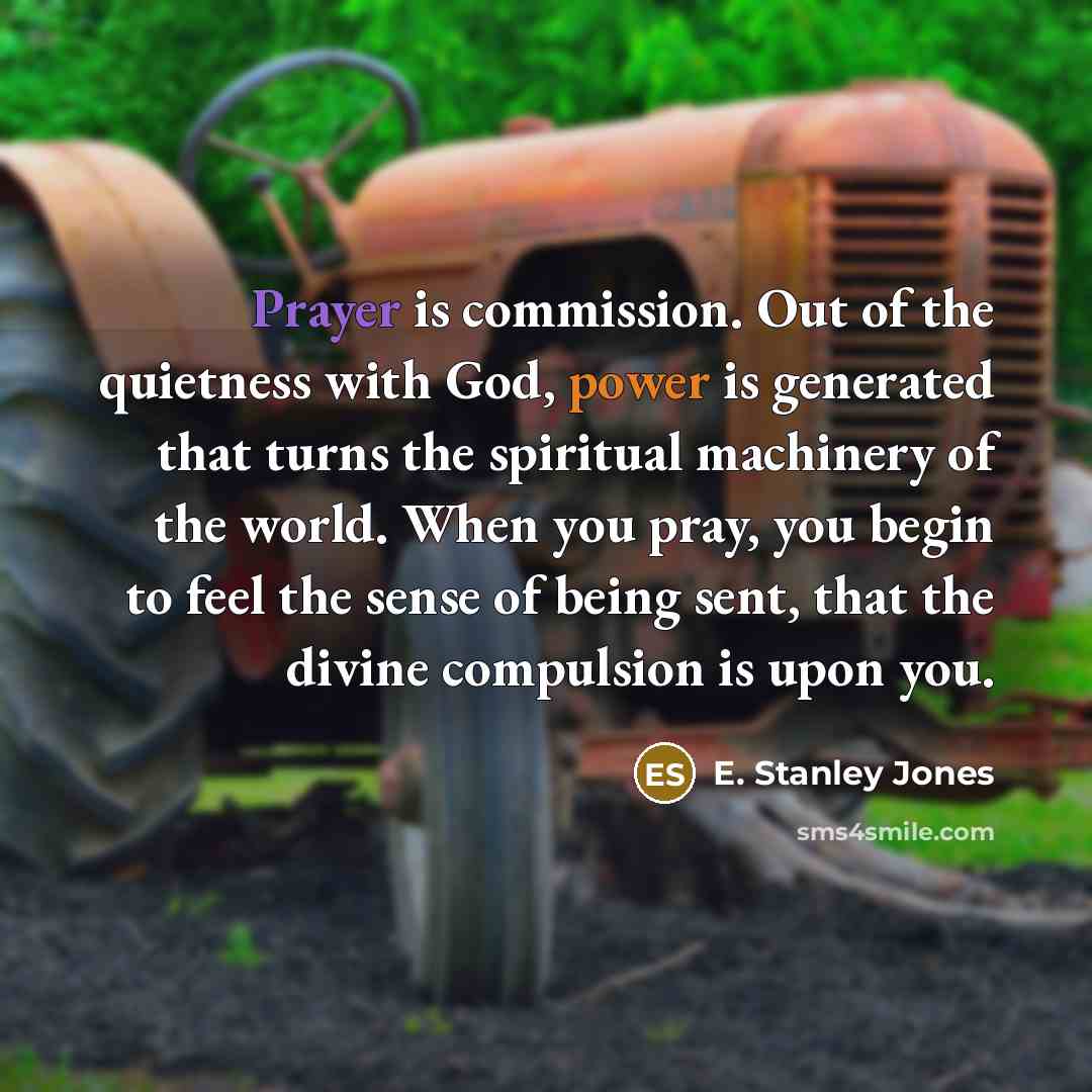 “Prayer is commission. Out of the quietness with God, power…” quote by E. Stanley Jones