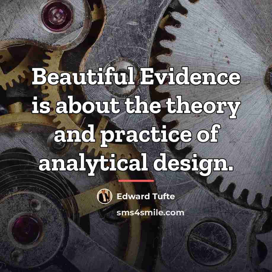 “Beautiful Evidence is about the theory and practice of analytical…” quote by Edward Tufte