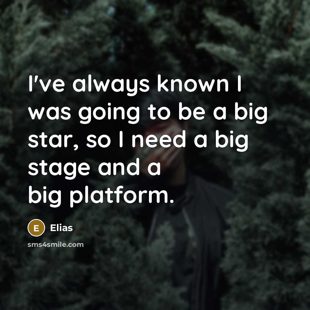 “I've always known I was going to be a big…” quote by Elias
