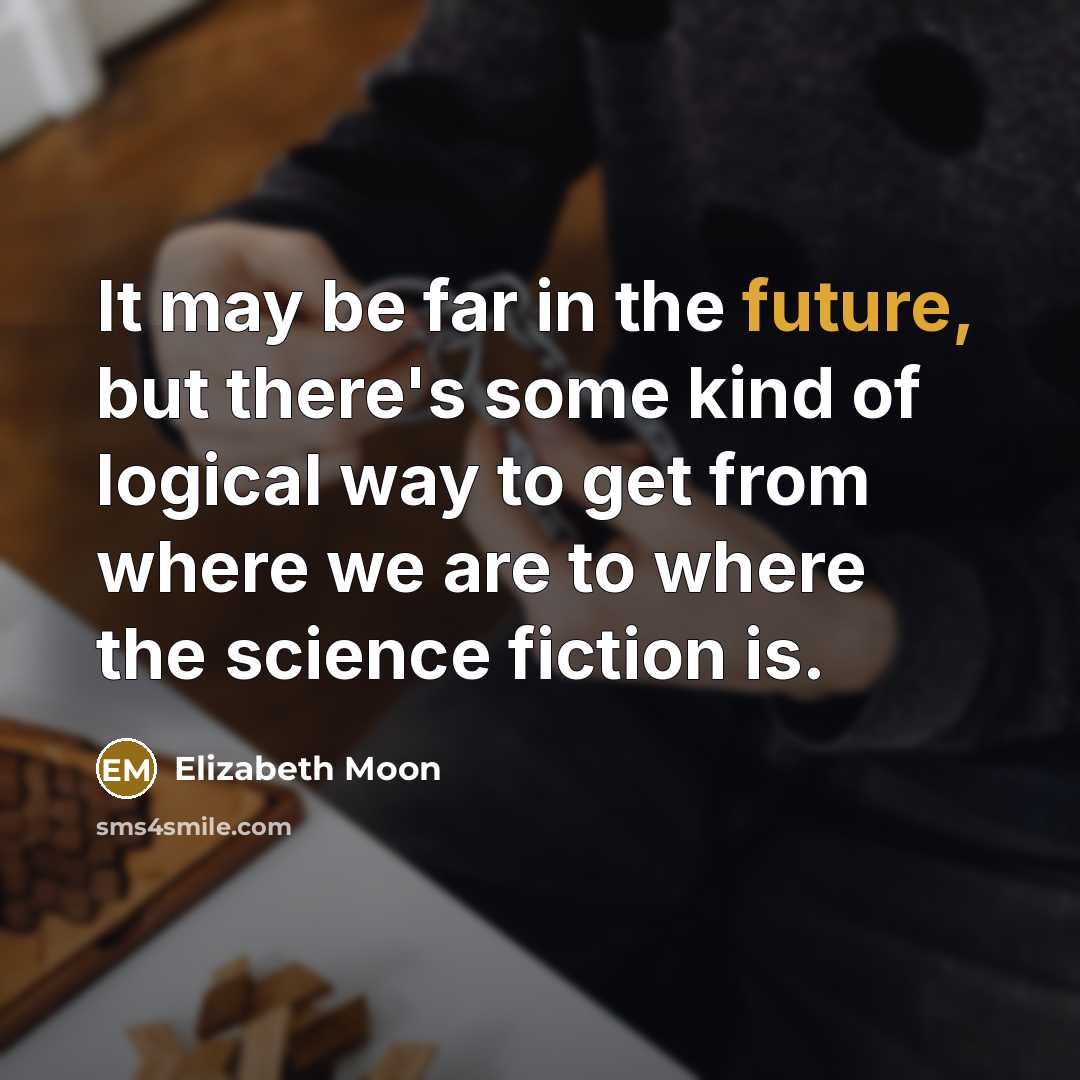 “It may be far in the future, but there's some…” quote by Elizabeth Moon