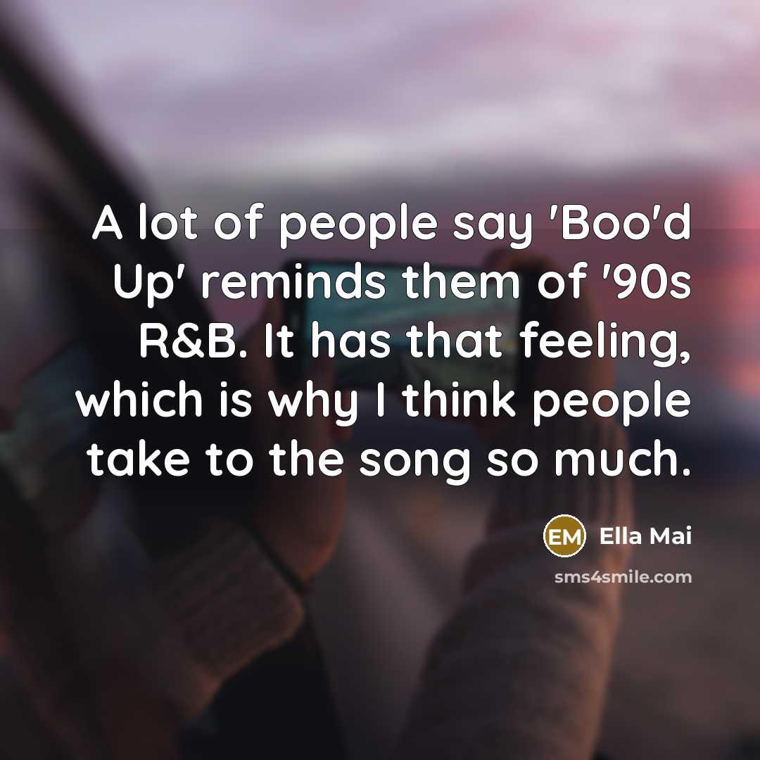 “A lot of people say 'Boo'd Up' reminds them of…” quote by Ella Mai