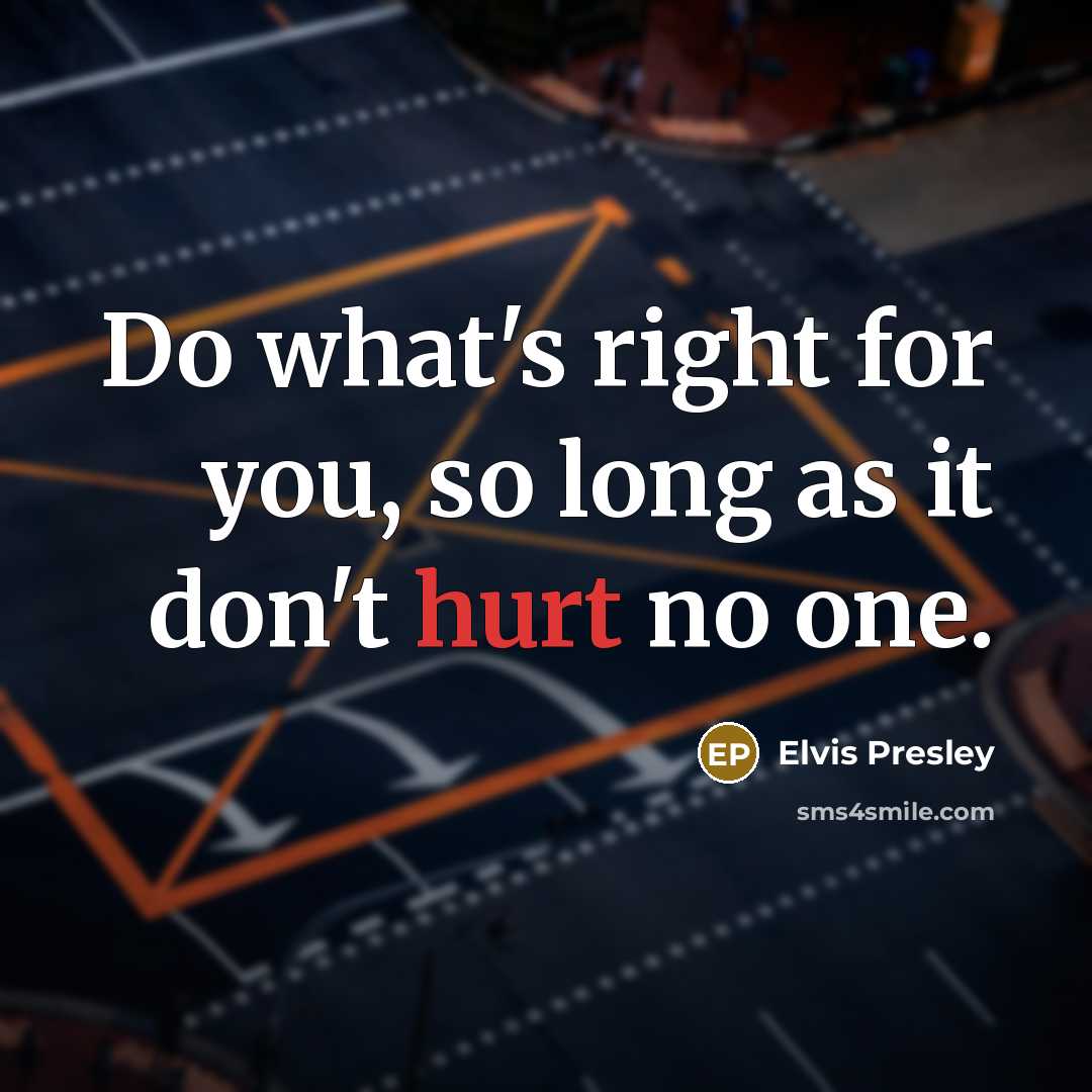 “Do what's right for you, so long as it don't…” quote by Elvis Presley