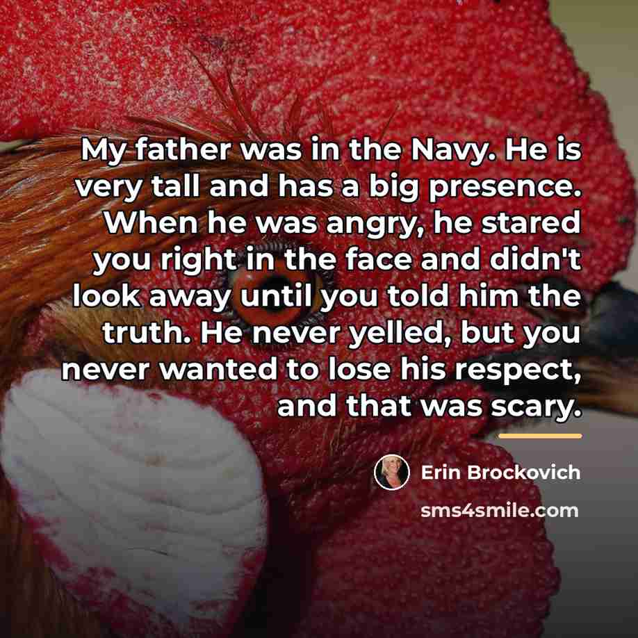 “My father was in the Navy. He is very tall…” quote by Erin Brockovich