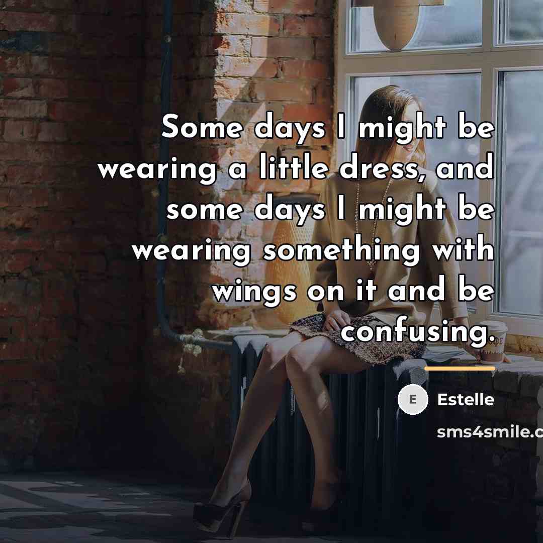 “Some days I might be wearing a little dress, and…” quote by Estelle