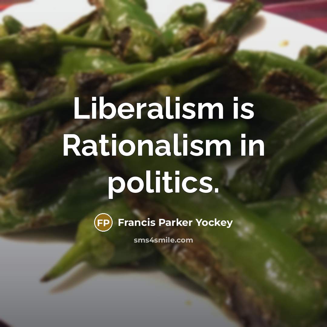 “Liberalism is Rationalism in politics.…” quote by Francis Parker Yockey