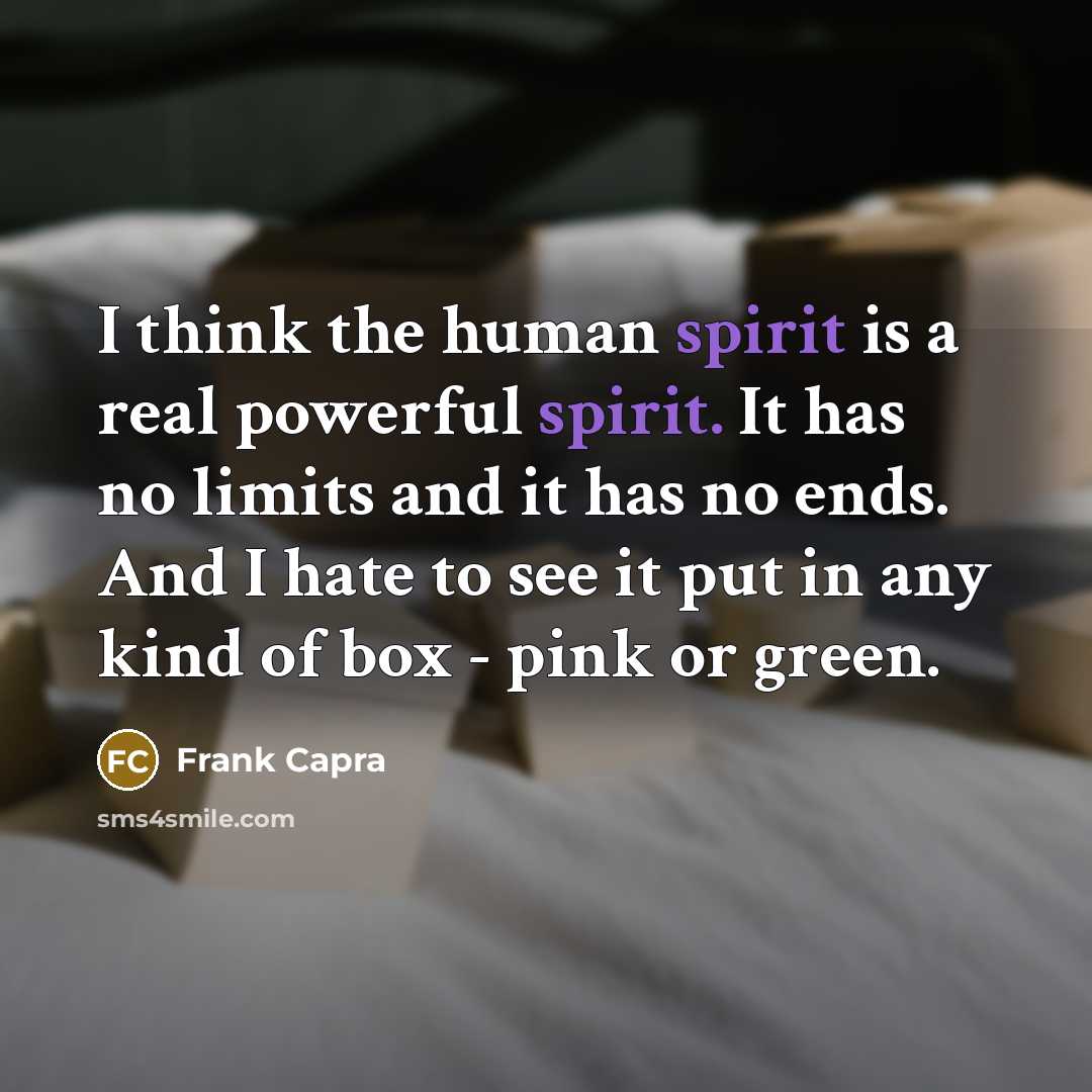 “I think the human spirit is a real powerful spirit.…” quote by Frank Capra