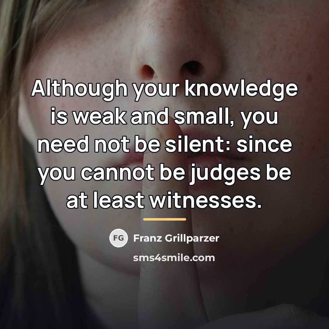 “Although your knowledge is weak and small, you need not…” quote by Franz Grillparzer