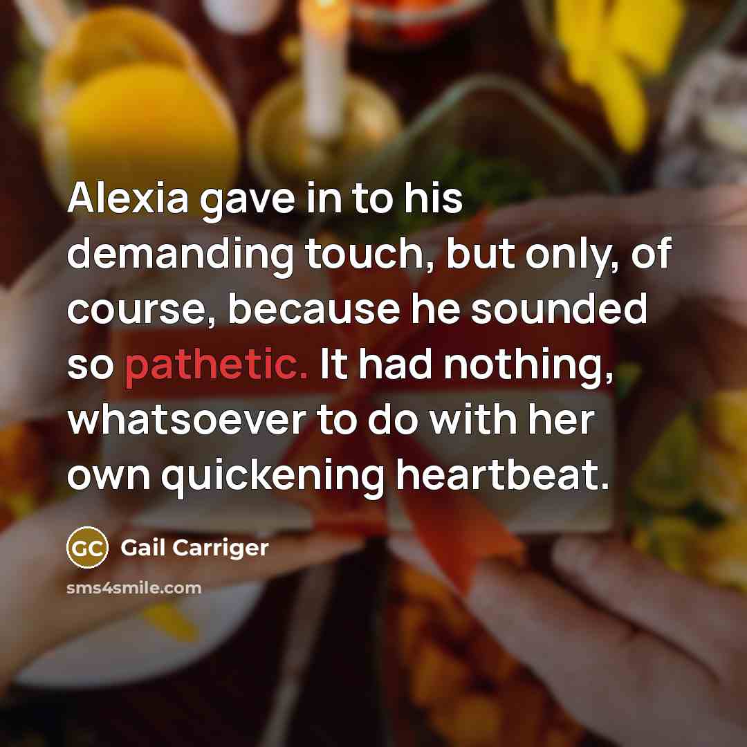 “Alexia gave in to his demanding touch, but only, of…” quote by Gail Carriger