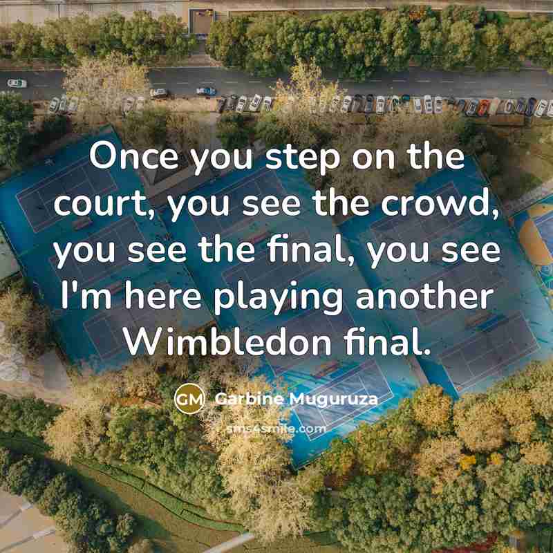 “Once you step on the court, you see the crowd,…” quote by Garbine Muguruza