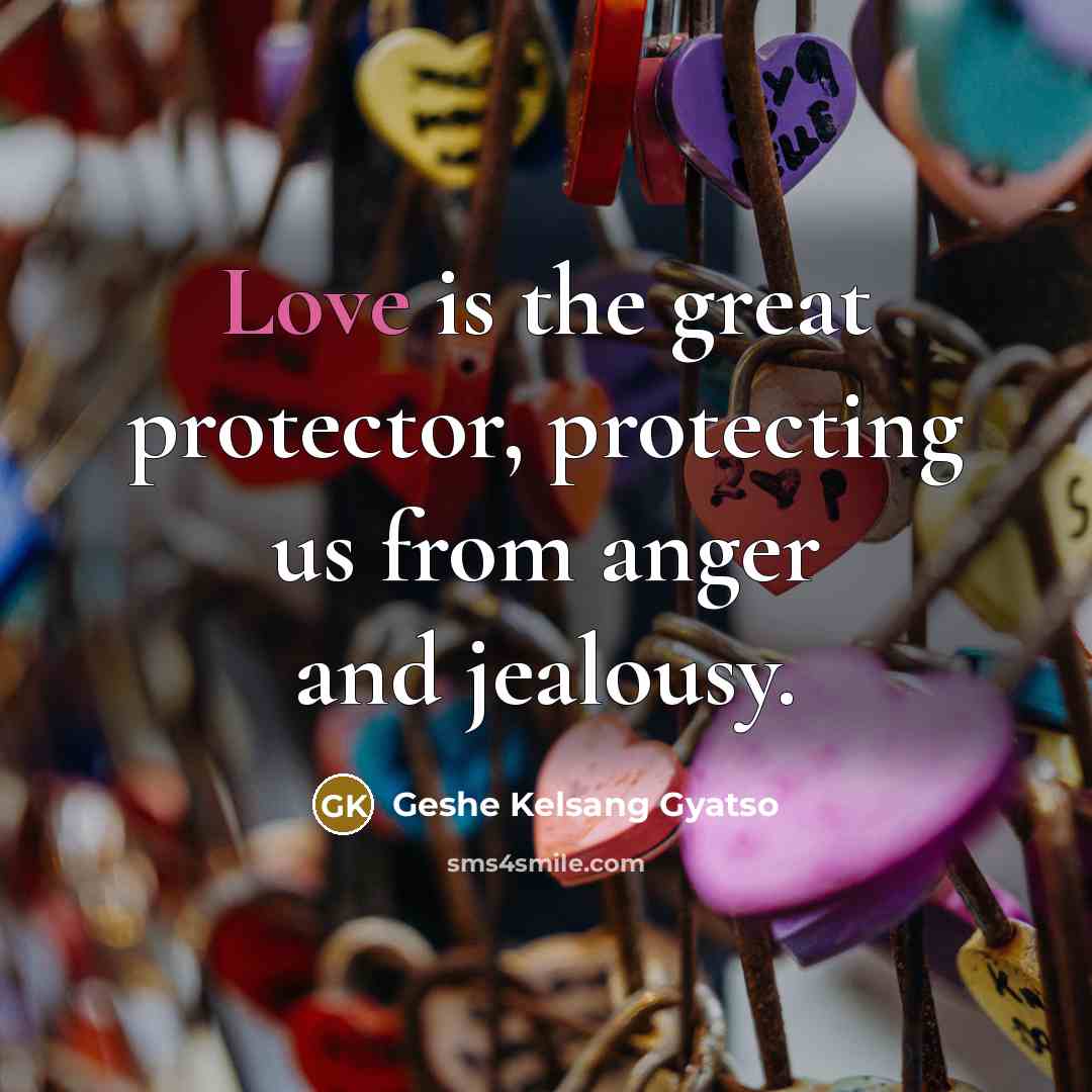 “Love is the great protector, protecting us from anger and…” quote by Geshe Kelsang Gyatso