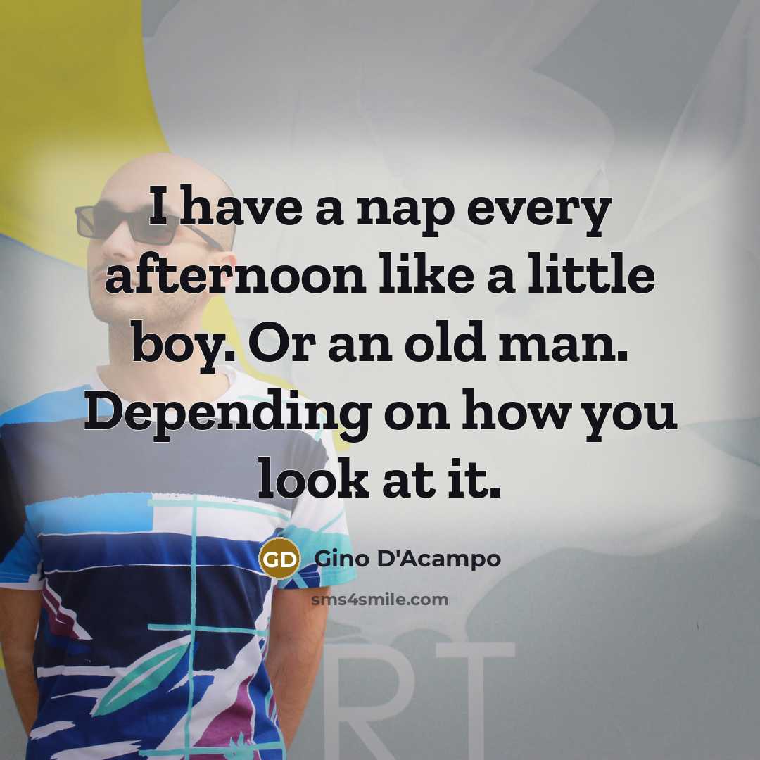 “I have a nap every afternoon like a little boy.…” quote by Gino D'Acampo