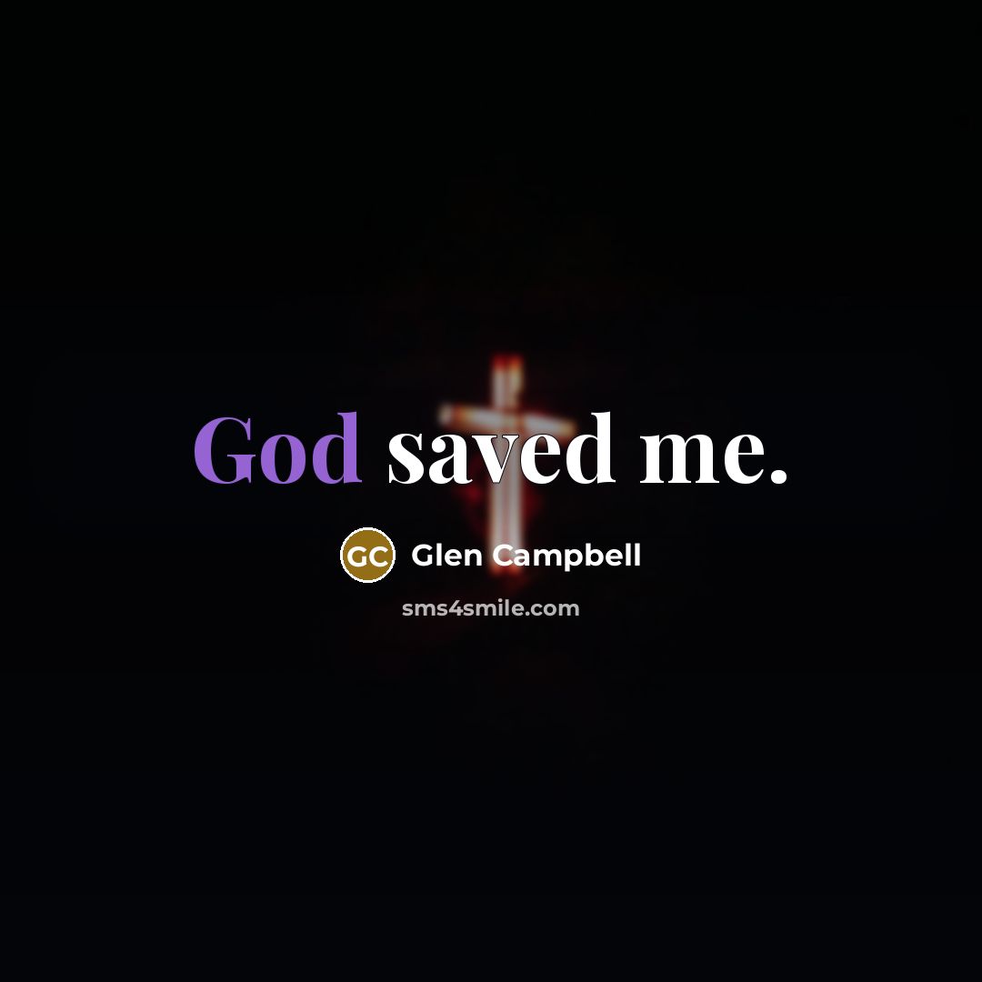 “God saved me.…” quote by Glen Campbell