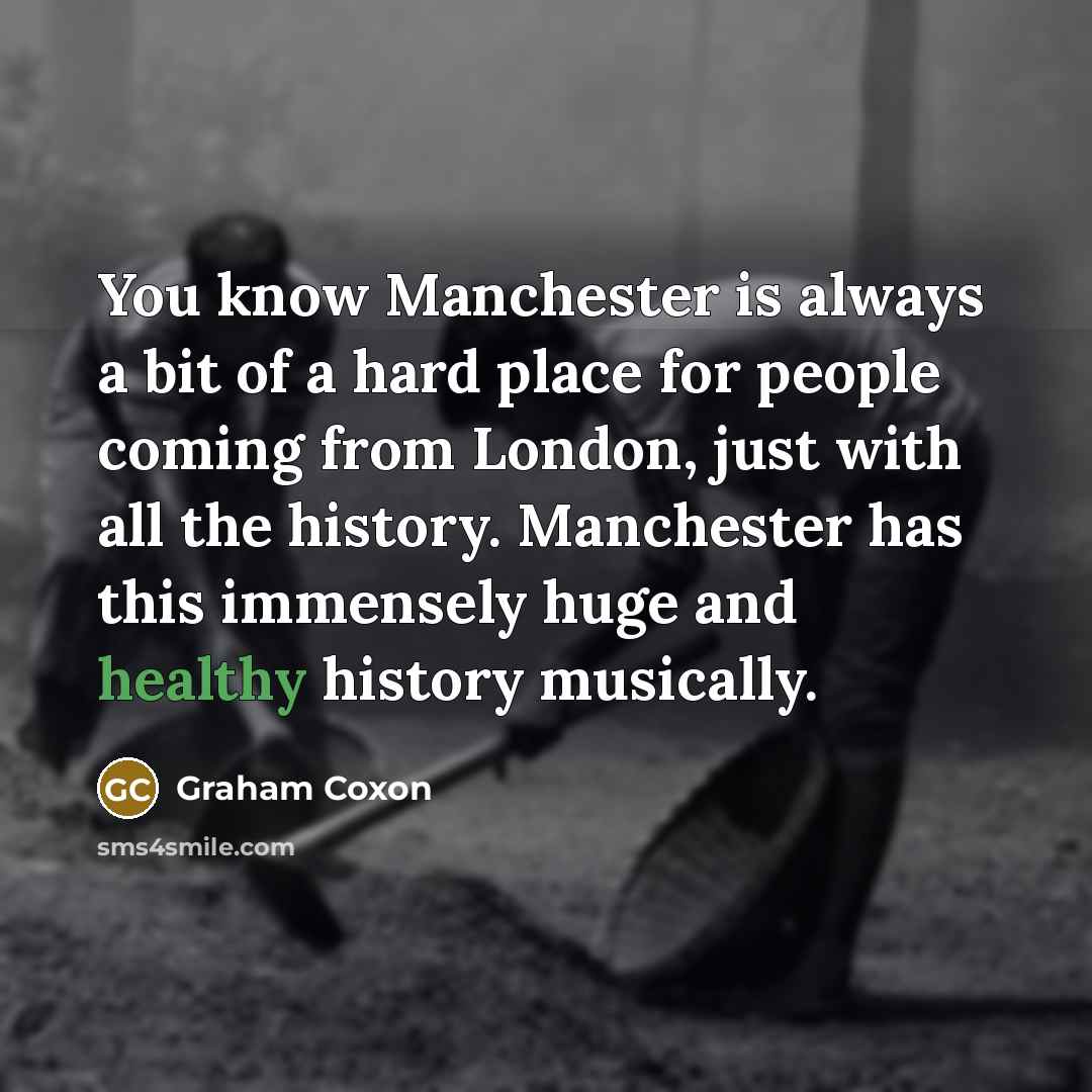 “You know Manchester is always a bit of a hard…” quote by Graham Coxon