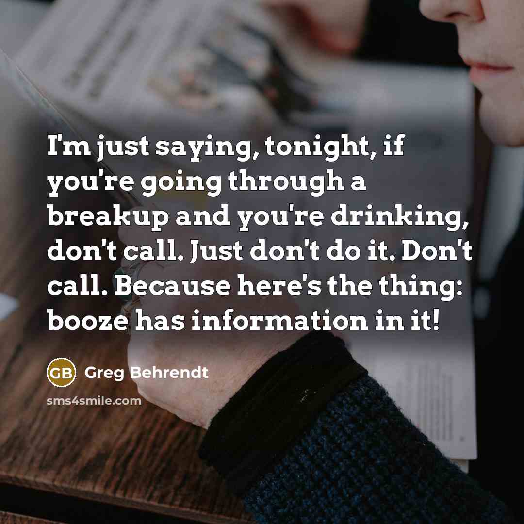 “I'm just saying, tonight, if you're going through a breakup…” quote by Greg Behrendt