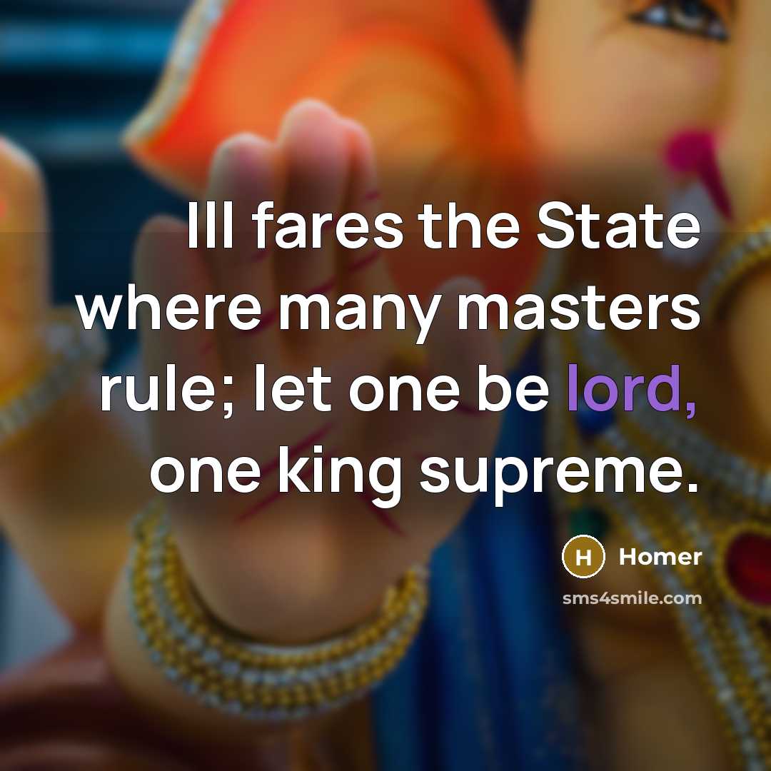 “Ill fares the State where many masters rule; let one…” quote by Homer