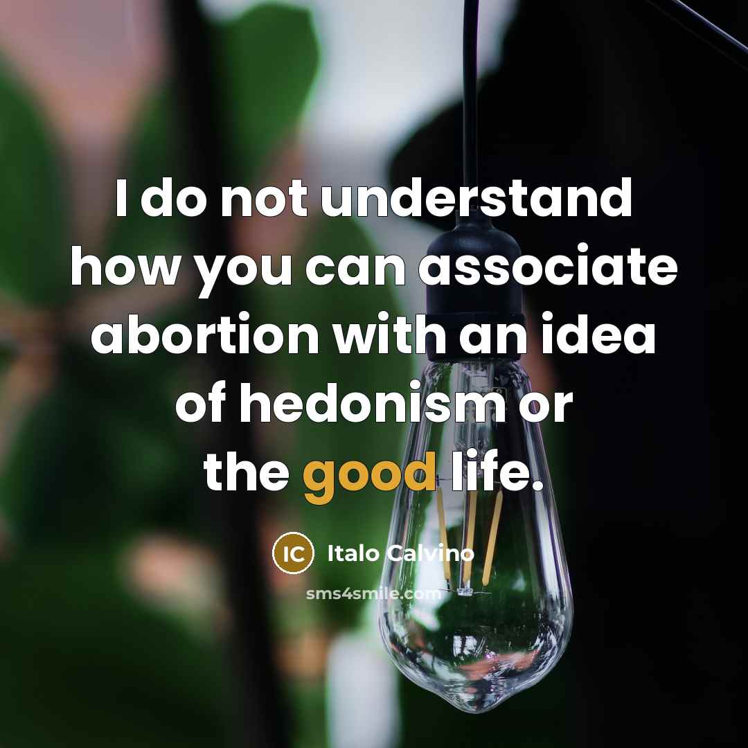 “I do not understand how you can associate abortion with…” quote by Italo Calvino
