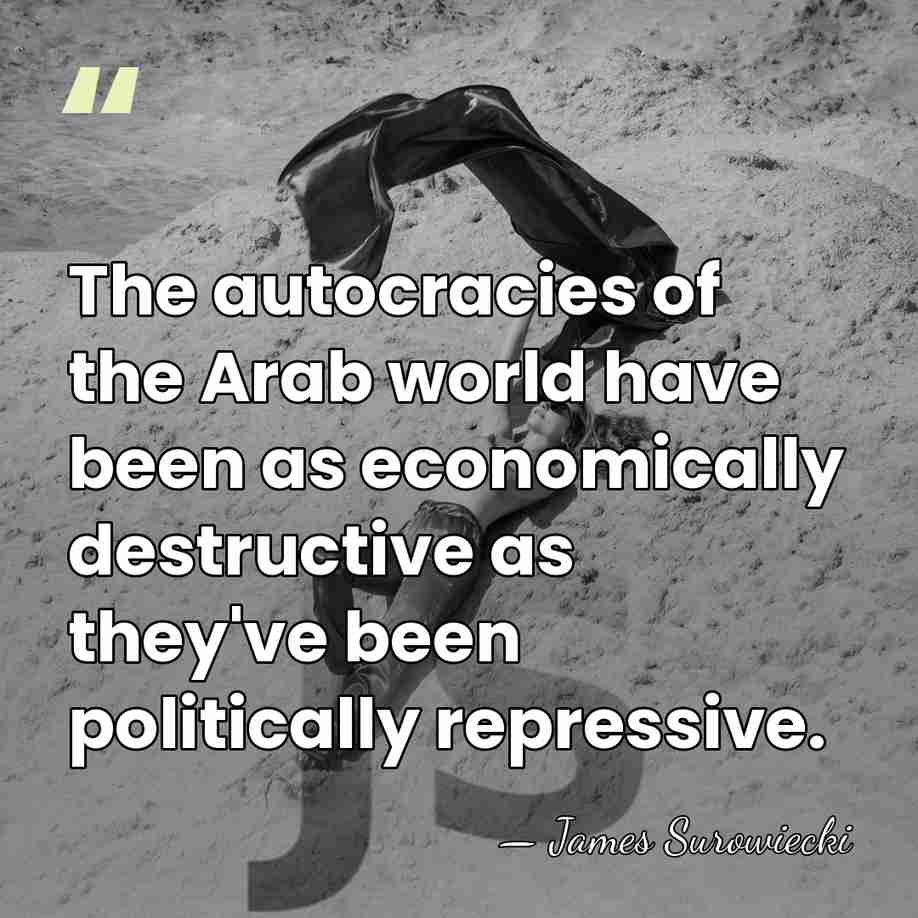 The autocracies of the Arab world have been as economically destructive as&hellip; - James Surowiecki