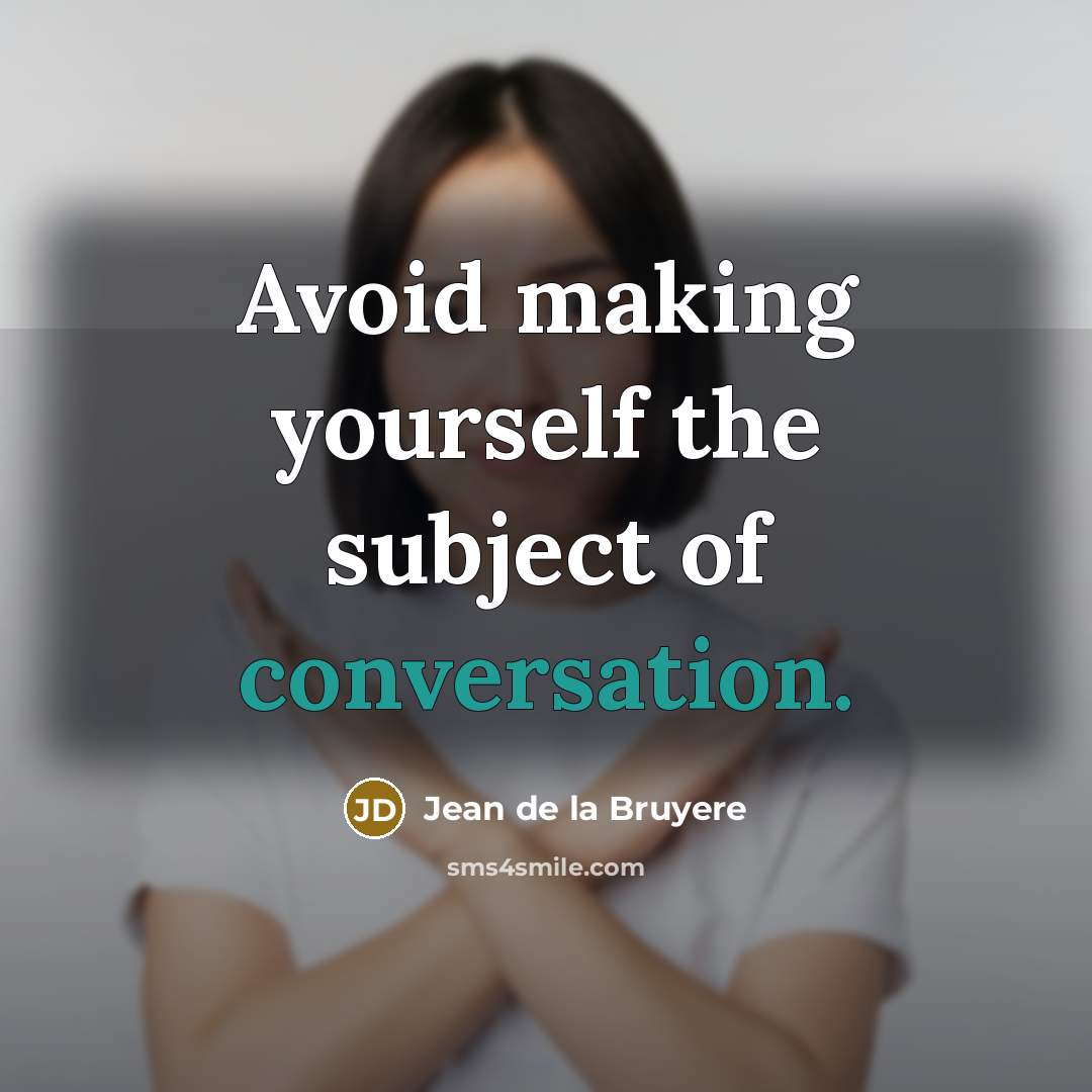 “Avoid making yourself the subject of conversation.…” quote by Jean de la Bruyere