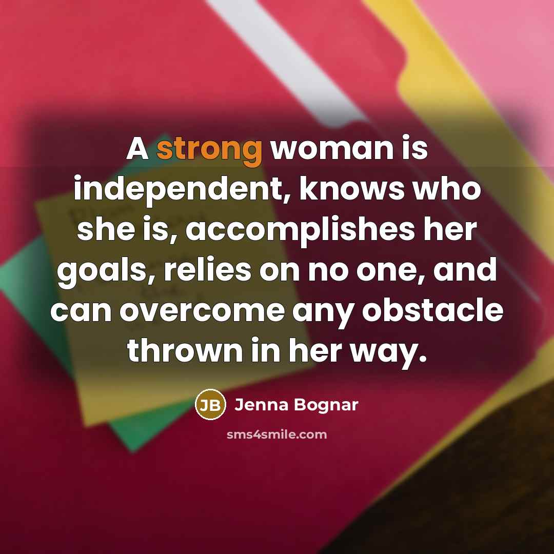 “A strong woman is independent, knows who she is, accomplishes…” quote by Jenna Bognar
