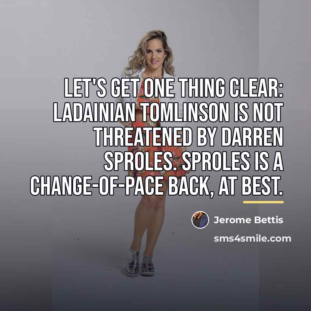 “Let's get one thing clear: LaDainian Tomlinson is not threatened…” quote by Jerome Bettis