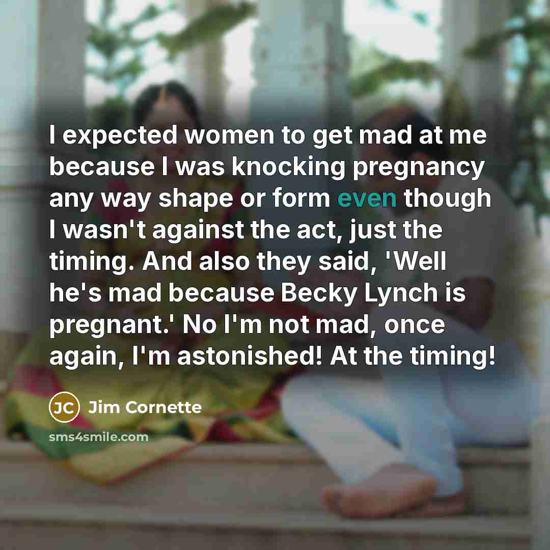 “I expected women to get mad at me because I…” quote by Jim Cornette