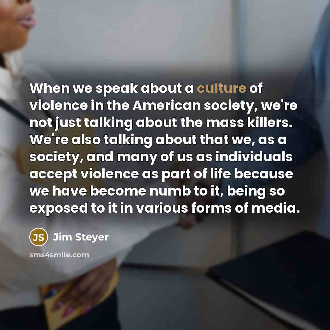 “When we speak about a culture of violence in the…” quote by Jim Steyer